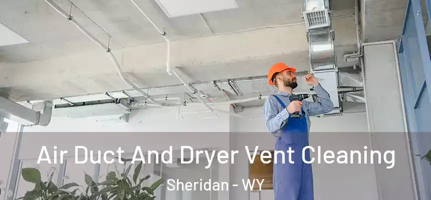  Air Duct And Dryer Vent Cleaning Sheridan - WY