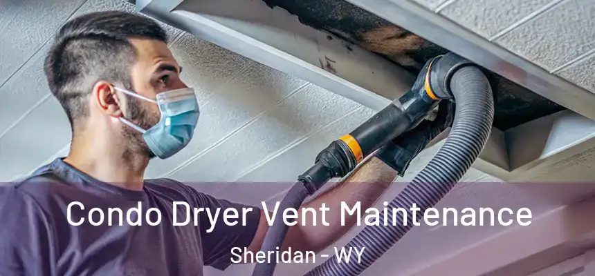  Condo Dryer Vent Maintenance Sheridan - WY
