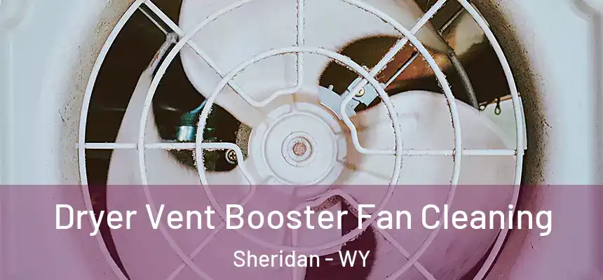  Dryer Vent Booster Fan Cleaning Sheridan - WY