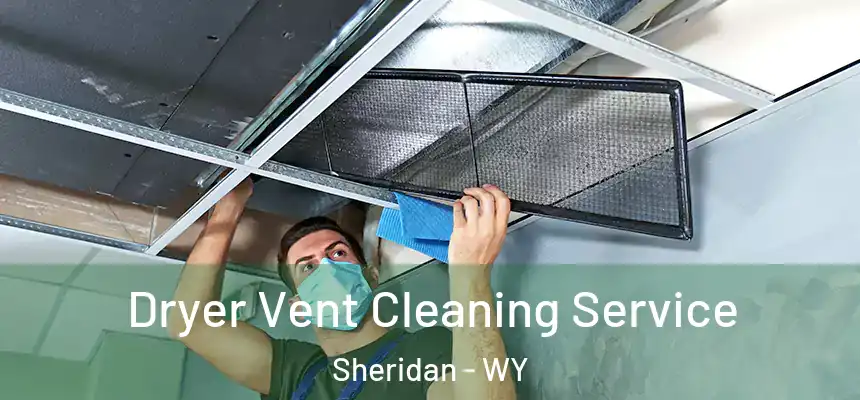  Dryer Vent Cleaning Service Sheridan - WY