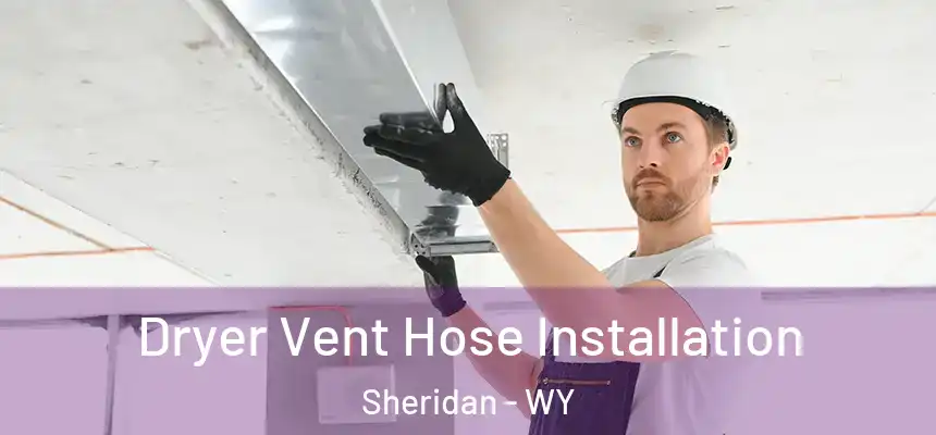  Dryer Vent Hose Installation Sheridan - WY