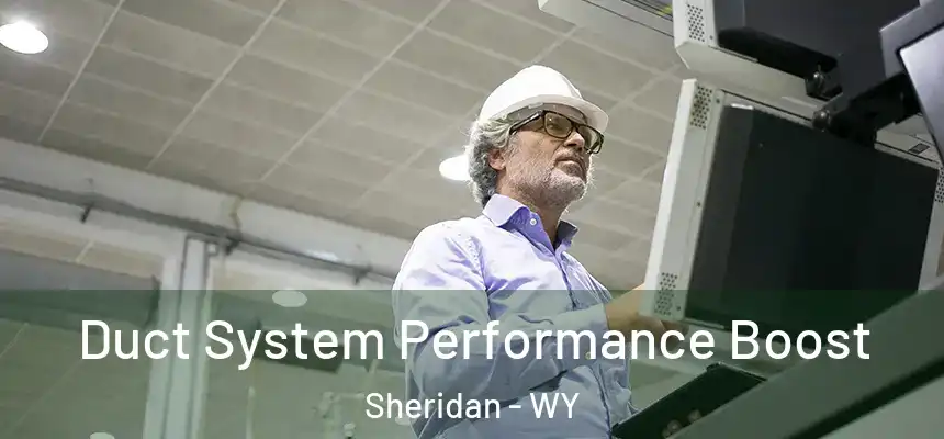  Duct System Performance Boost Sheridan - WY