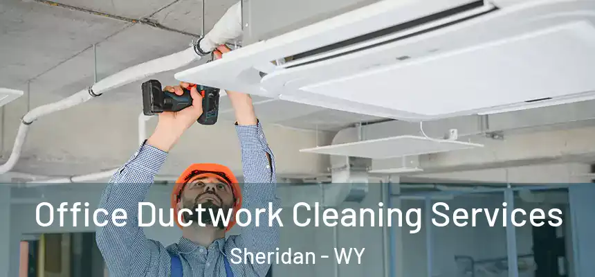  Office Ductwork Cleaning Services Sheridan - WY