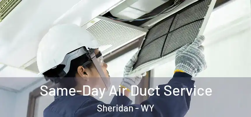  Same-Day Air Duct Service Sheridan - WY